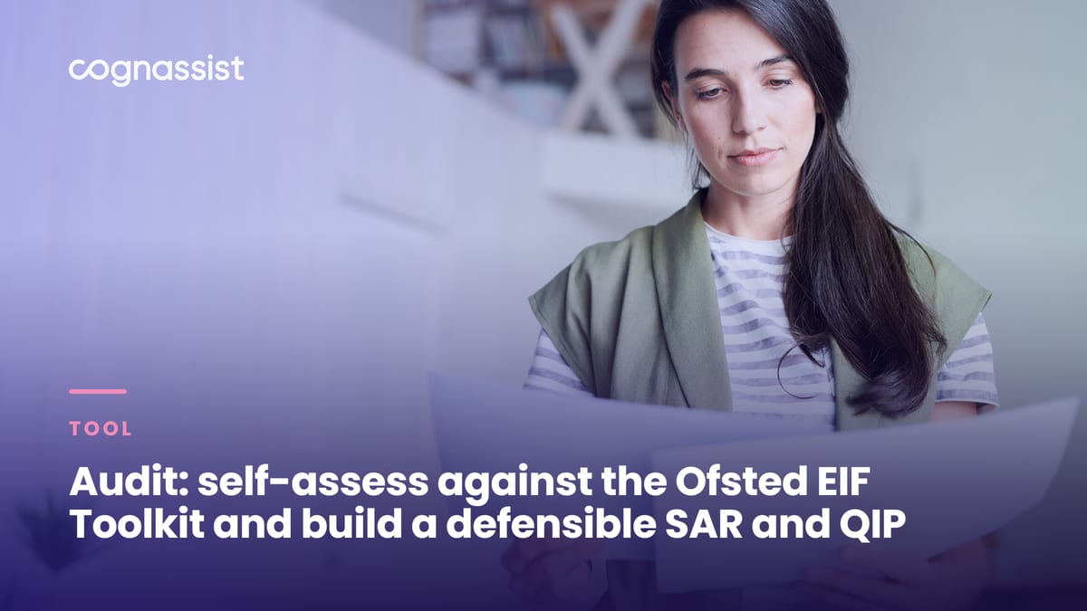 Audit: self-assess against the Ofsted EIF Toolkit and build a defensible SAR and QIP